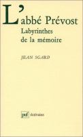 L'Abbé Prévost : labyrinthes de la mémoire /