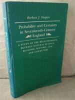 Probability and certainty in seventeenth-century England : a study of the relationships between natural science, religion, history, law, and literature /