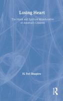 Losing heart : the moral and spiritual miseducation of America's children /
