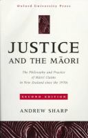 Justice and the Maori : the philosophy and practice of Maori claims in New Zealand since the 1970s /
