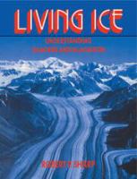 Living ice : understanding glaciers and glaciation /