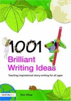 1001 brilliant writing ideas : teaching inspirational story-writing for all ages /