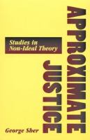 Approximate justice : studies in non-ideal theory /