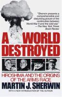 A world destroyed : Hiroshima and the origins of the arms race /