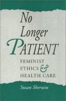 No longer patient : feminist ethics and health care /