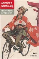 America's geisha ally : reimagining the Japanese enemy /