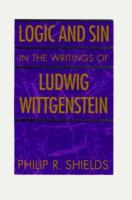 Logic and sin in the writings of Ludwig Wittgenstein /