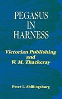 Pegasus in harness : Victorian publishing and W.M. Thackeray /