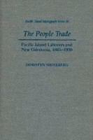 The people trade : Pacific Island laborers and New Caledonia, 1865-1930 /