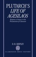 A commentary on Plutarch's life of Agesilaos : response to sources in the presentation of character /