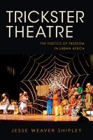Trickster theatre : the poetics of freedom in urban Africa /