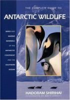 The complete guide to Antarctic wildlife : birds and marine mammals of the Antarctic continent and the Southern Ocean /
