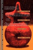 Moral dilemmas of feminism : prostitution, adultery, and abortion /