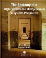The anatomy of a high-performance microprocessor : a systems perspective /