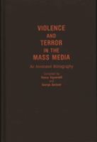 Violence and terror in the mass media : an annotated bibliography /