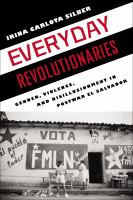 Everyday revolutionaries : gender, violence, and disillusionment in postwar El Salvador /