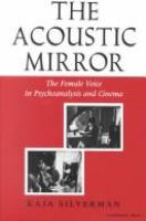 The acoustic mirror : the female voice in psychoanalysis and cinema /