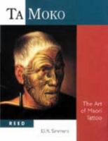 Ta moko : the art of Maori tattoo /