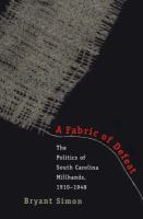 A fabric of defeat : the politics of South Carolina millhands, 1910-1948 /