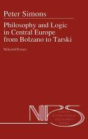 Philosophy and logic in Central Europe from Bolzano to Tarski : selected essays /