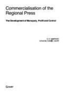 Commercialisation of the regional press : the development of monopoly, profit and control /