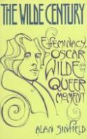 The Wilde century : effeminacy, Oscar Wilde, and the queer movement /