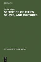 Semiotics of cities, selves, and cultures : explorations in semiotic anthropology /