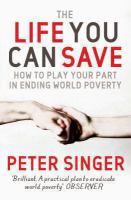 The life you can save : how to play your part in ending world poverty /