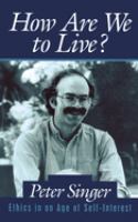 How are we to live? : ethics in an age of self-interest /