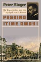 Pushing time away : my grandfather and the tragedy of Jewish Vienna /