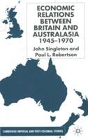 Economic relations between Britain and Australasia, 1945-1970 /