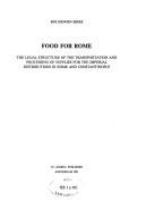 Food for Rome : the legal structure of the transportation and processing of supplies for the Imperial distributions in Rome and Constantinople /