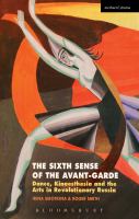 The sixth sense of the avant-garde : dance, kinaesthesia and the arts in revolutionary Russia /