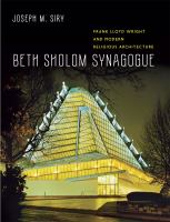 Beth Sholom Synagogue : Frank Lloyd Wright and modern religious architecture /