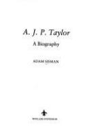 A.J.P. Taylor : a biography /