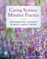 Caring science, mindful practice implementing Watson's human caring theory /