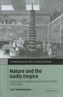 Nature and the godly empire : science and evangelical mission in the Pacific, 1795-1850 /