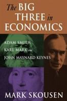 The big three in economics : Adam Smith, Karl Marx, and John Maynard Keynes /