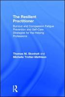 The resilient practitioner : burnout and compassion fatigue prevention and self-care strategies for the helping professions /