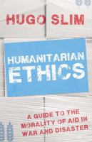 Humanitarian ethics a guide to the morality of aid in war and disaster /