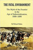 The fatal environment : the myth of the frontier in the age of industrialization, 1800-1890 /