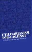 Utilitarianism : for and against /