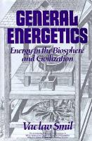 General energetics : energy in the biosphere and civilization /