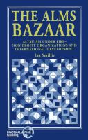 The alms bazaar : altruism under fire : non-profit organizations and international development /