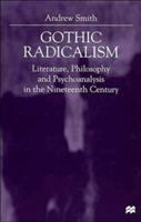 Gothic radicalism : literature, philosophy and psychoanalysis in the nineteenth century /