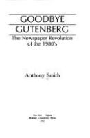 Goodbye, Gutenberg : the newspaper revolution of the 1980s /