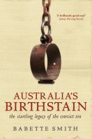 Australia's birthstain : the startling legacy of the convict era /