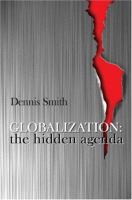 Globalization : the hidden agenda /