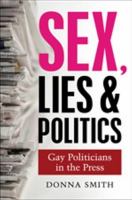 Sex, lies and politics : gay politicians in the press /