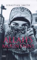 Allah's mountains : politics and war in the Russian Caucasus /
